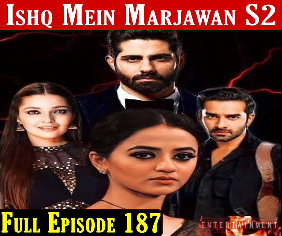 Ishq Mein Marjawan 2 Full Episode 187