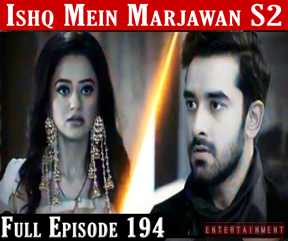 Ishq Mein Marjawan 2 Full Episode 194
