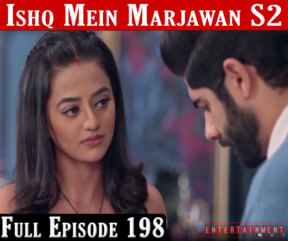 Ishq Mein Marjawan 2 Full Episode 198