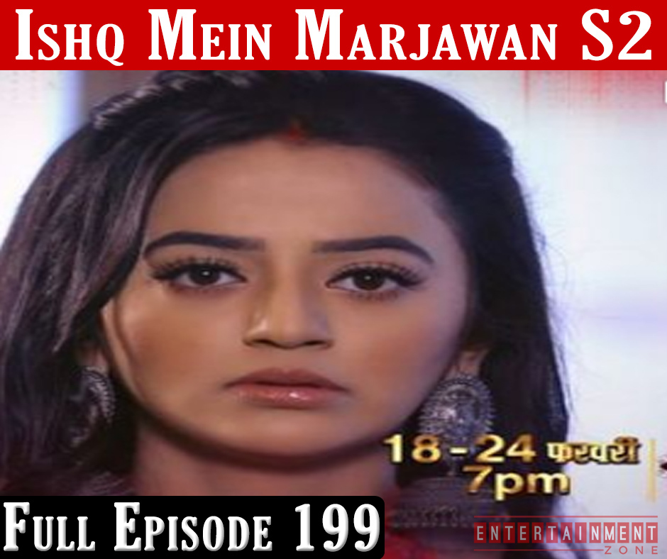 Ishq Mein Marjawan 2 Full Episode 199