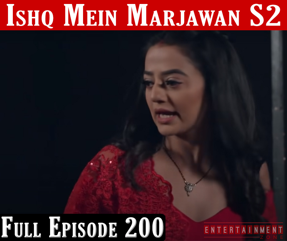 Ishq Mein Marjawan 2 Full Episode 200
