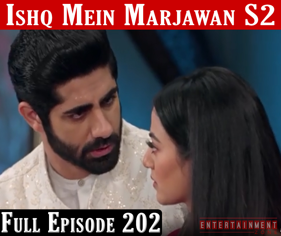 Ishq Mein Marjawan 2 Full Episode 202