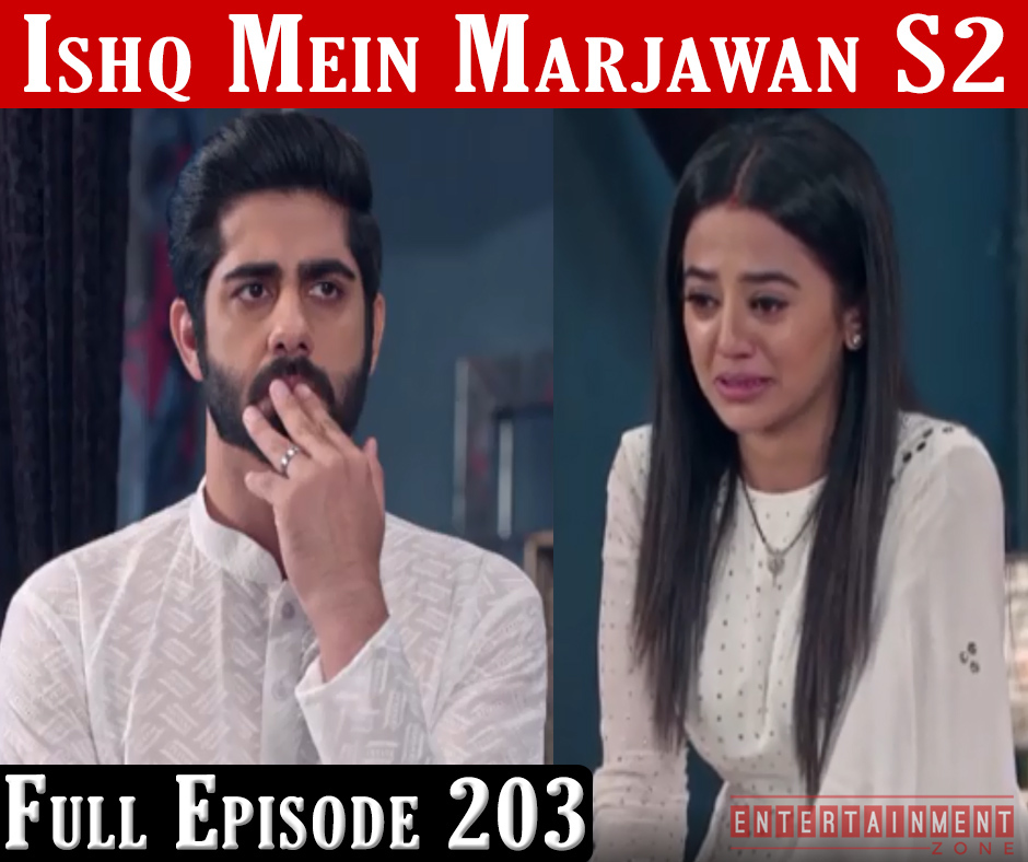 Ishq Mein Marjawan 2 Full Episode 203