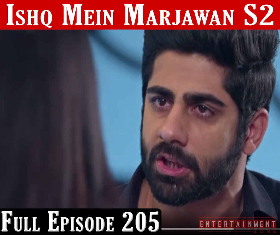 Ishq Mein Marjawan 2 Full Episode 205