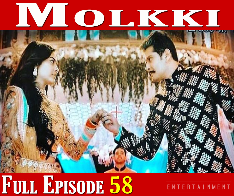 Molkki Full Episode 58