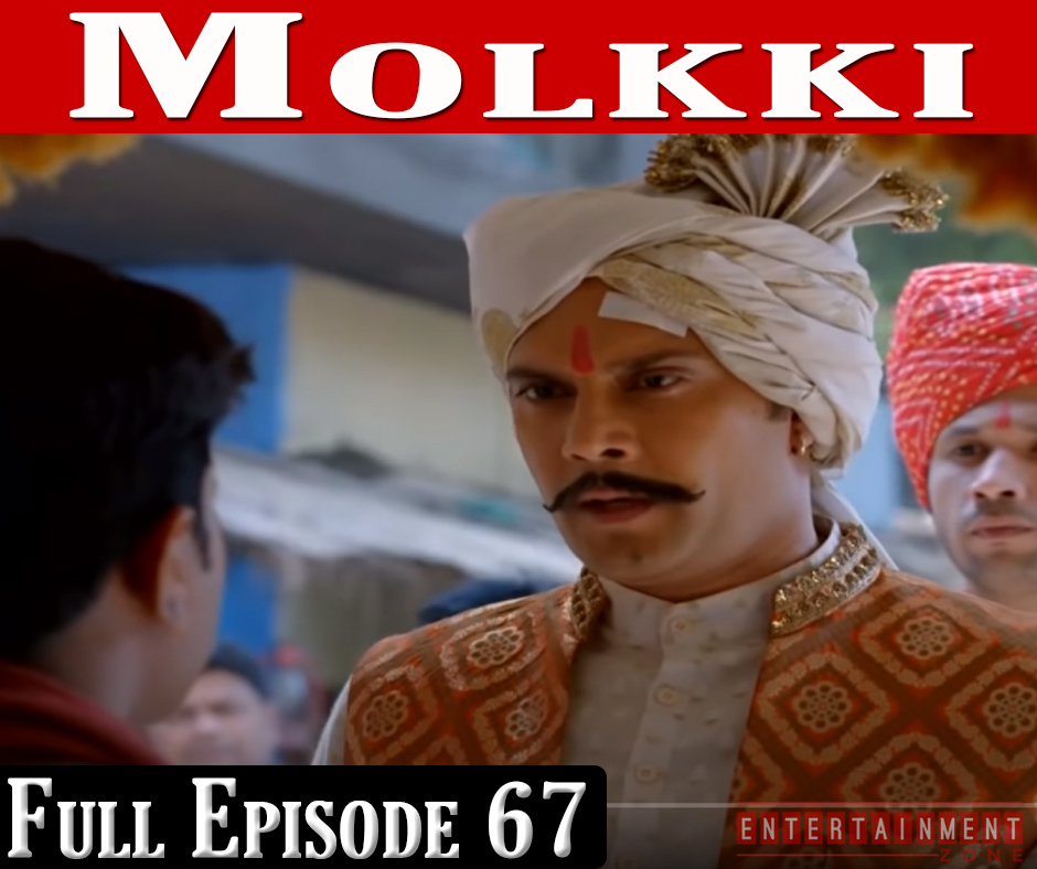 Molkki Full Episode 67