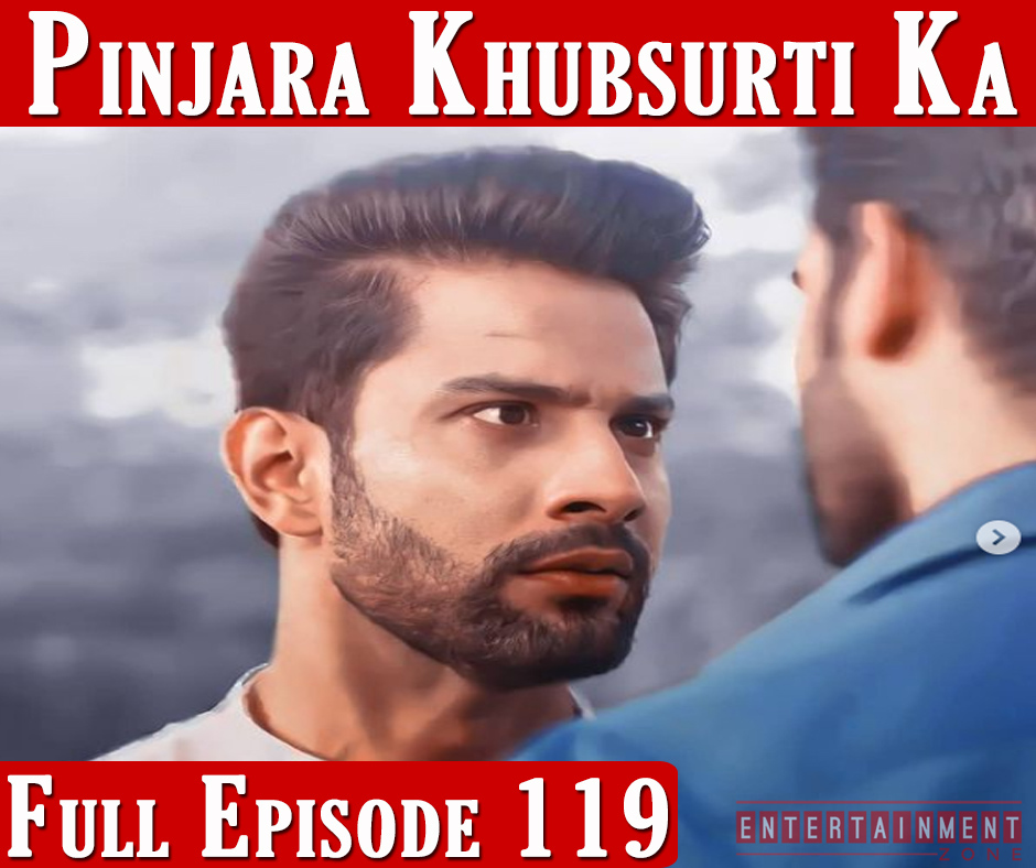Pinjara Khubsurti Ka Full Episode 119