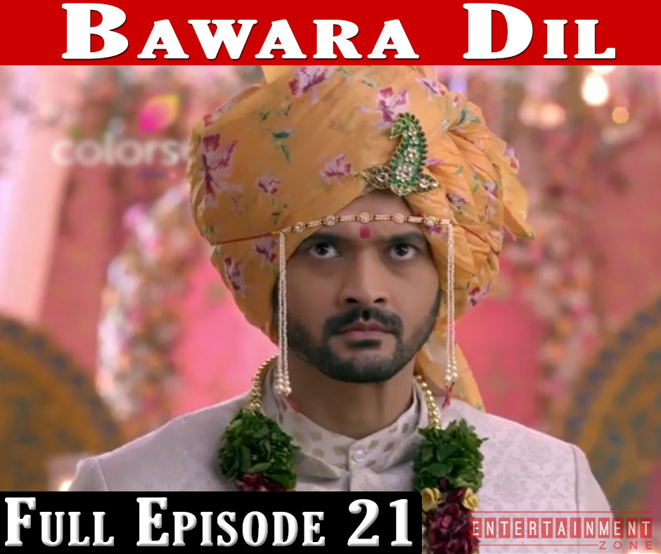 Bawara Dil Full Episode 21