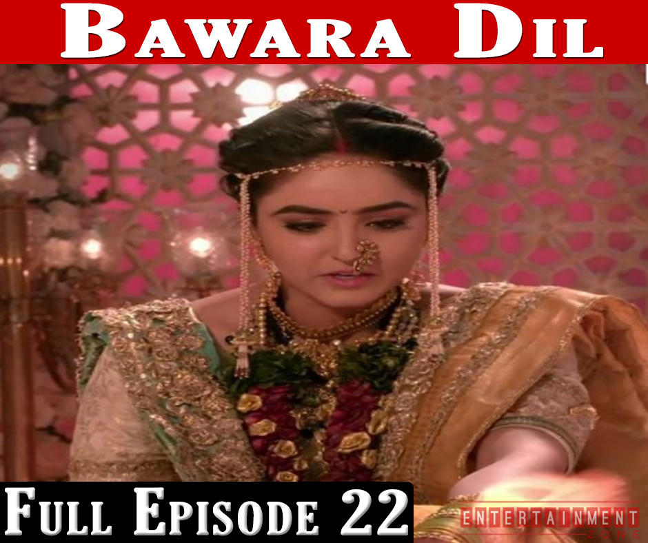 Bawara Dil Full Episode 22