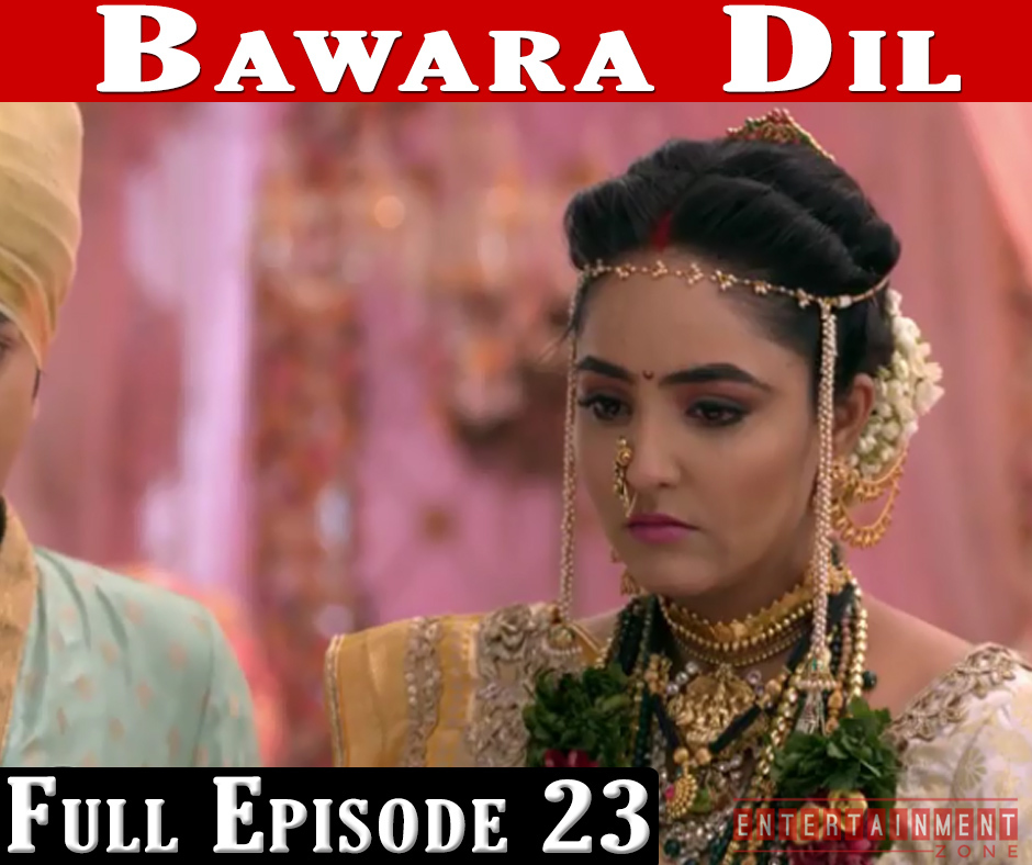 Bawara Dil Full Episode 23
