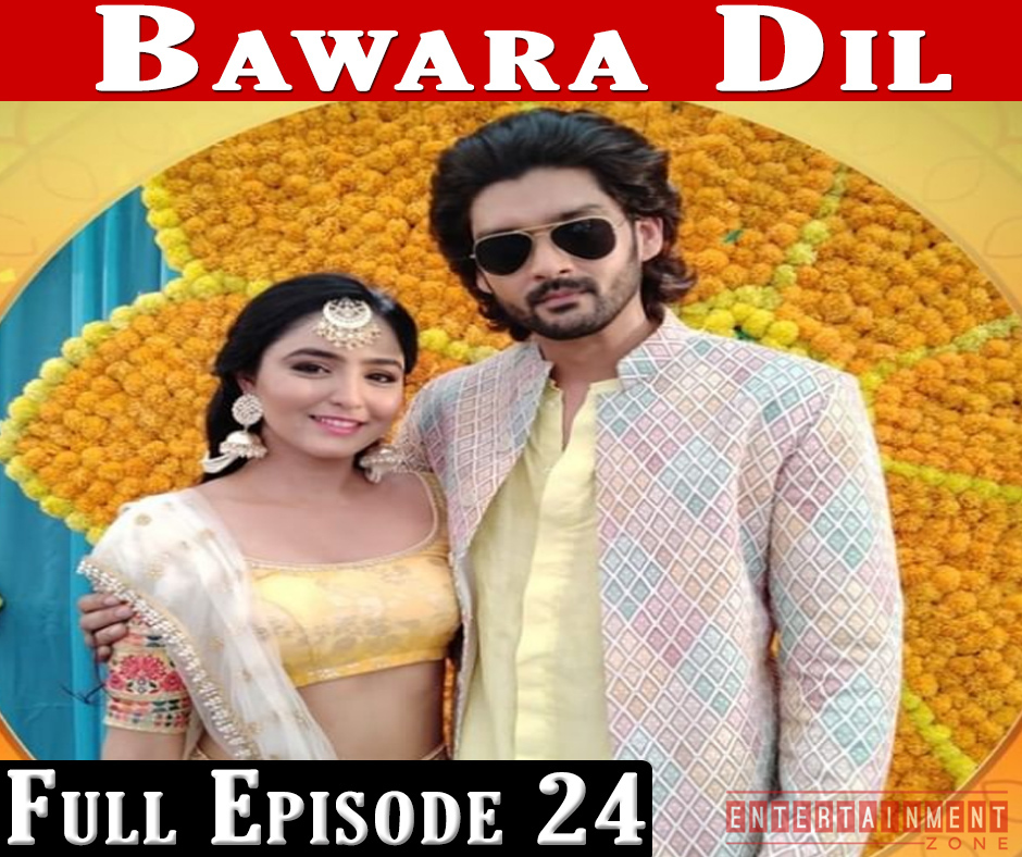 Bawara Dil Full Episode 24