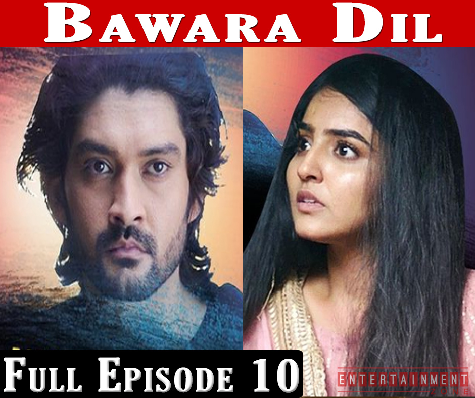 Bawara Dil Full Episode 10