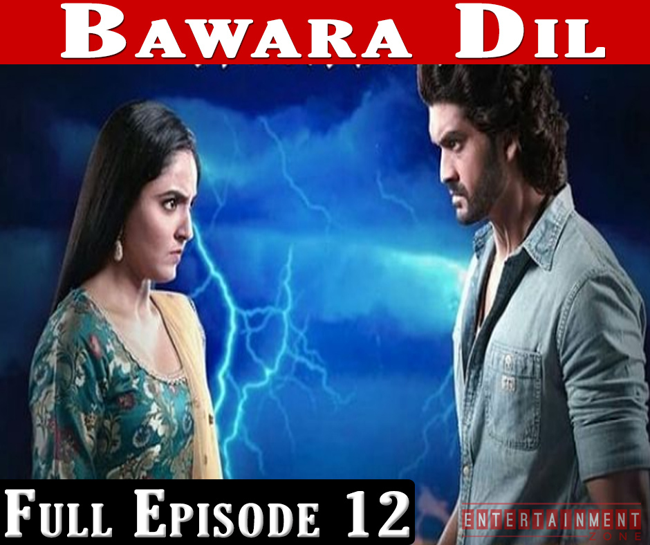Bawara Dil Full Episode 12