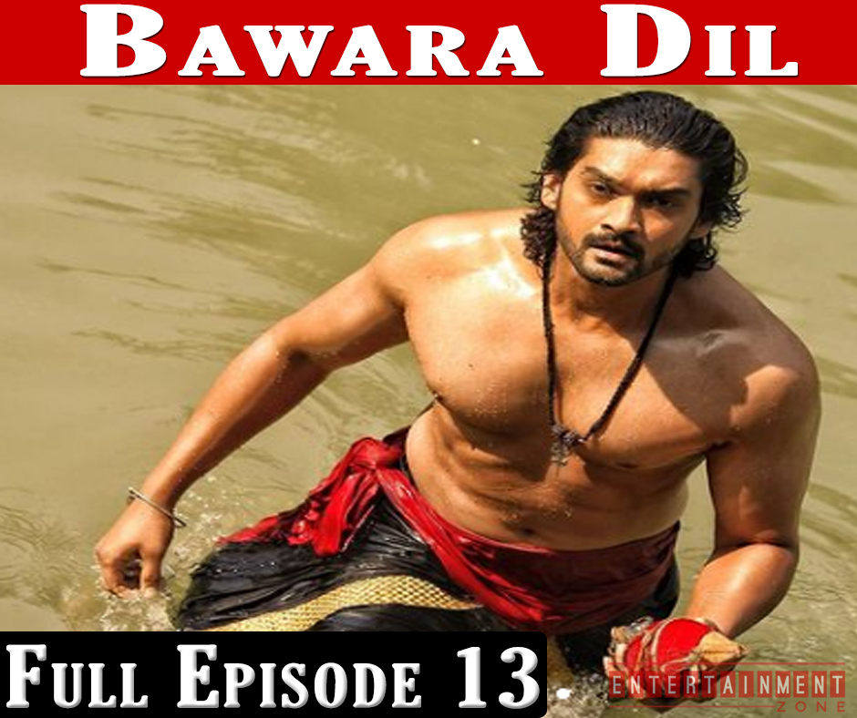 Bawara Dil Full Episode 13
