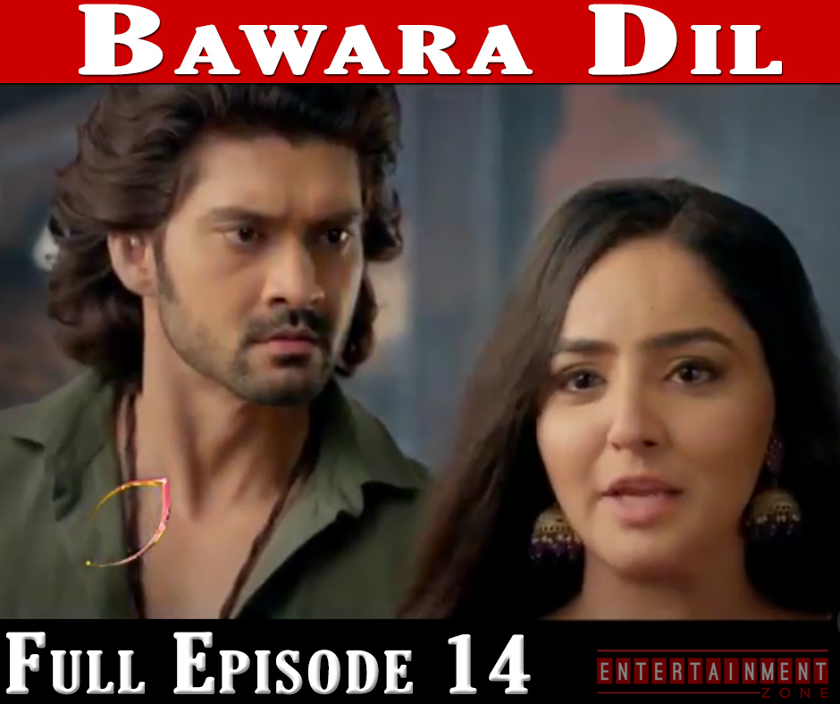 Bawara Dil Full Episode 14