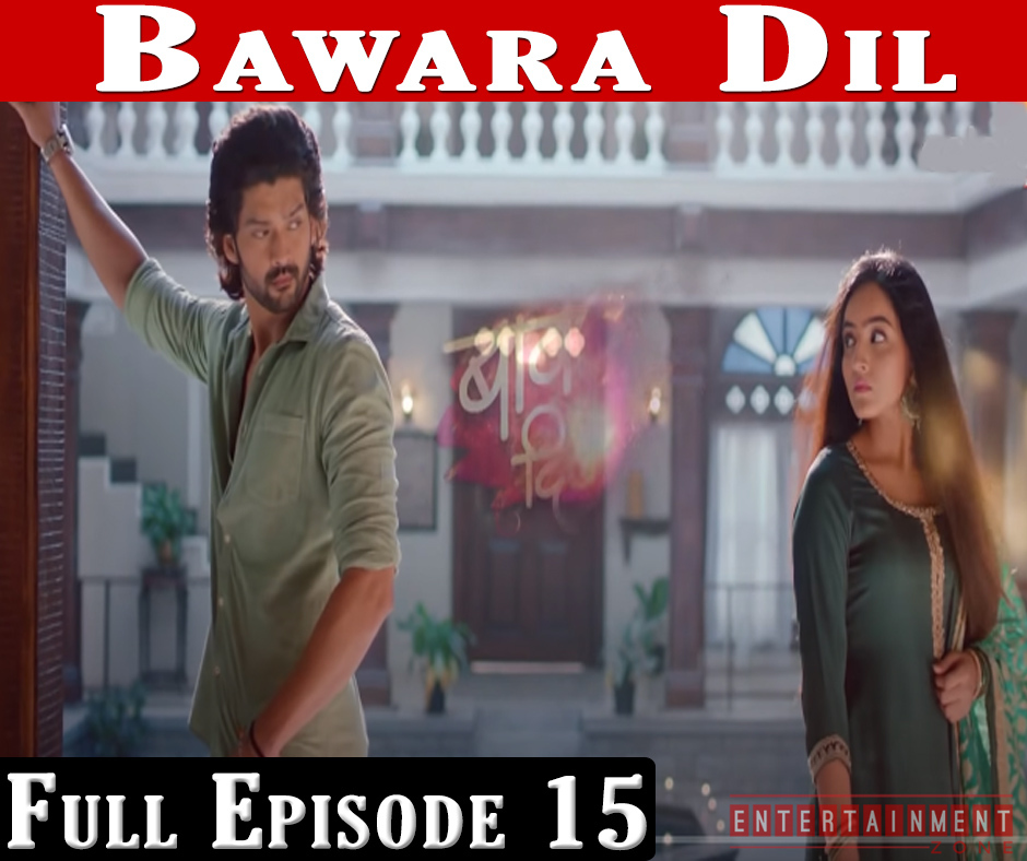 Bawara Dil Full Episode 15