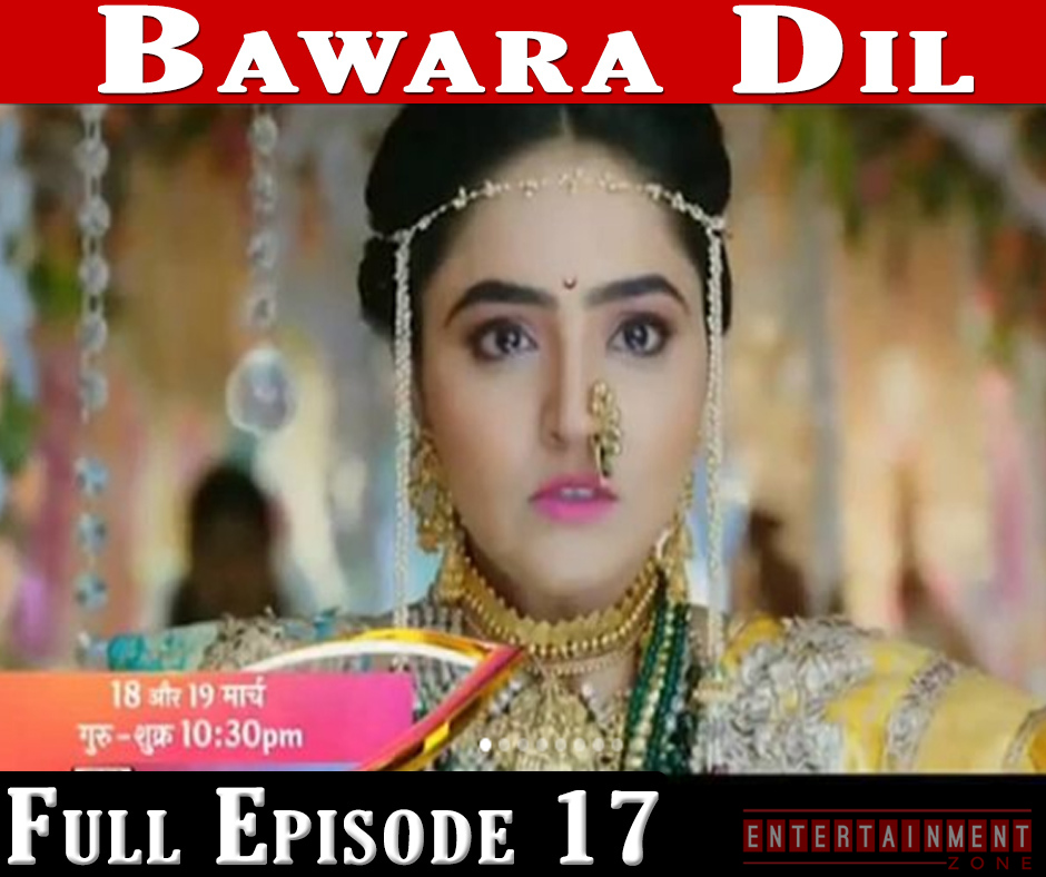 Bawara Dil Full Episode 17