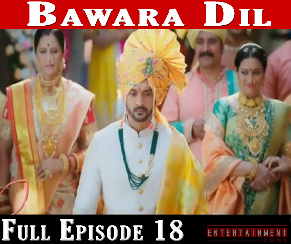 Bawara Dil Full Episode 18