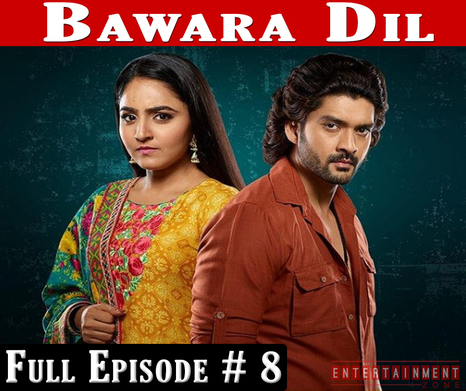 Bawara Dil Full Episode 8