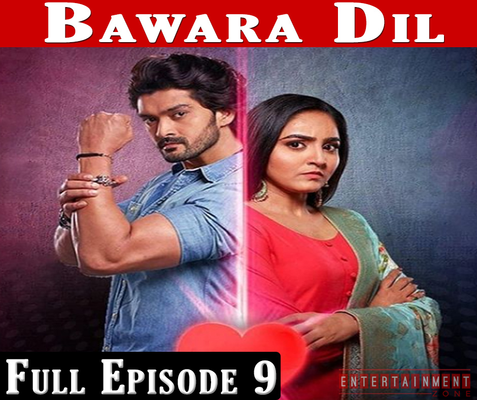 Bawara Dil Full Episode 9