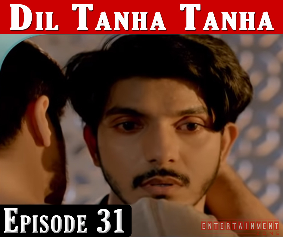 Dil Tanha Tanha Episode 31