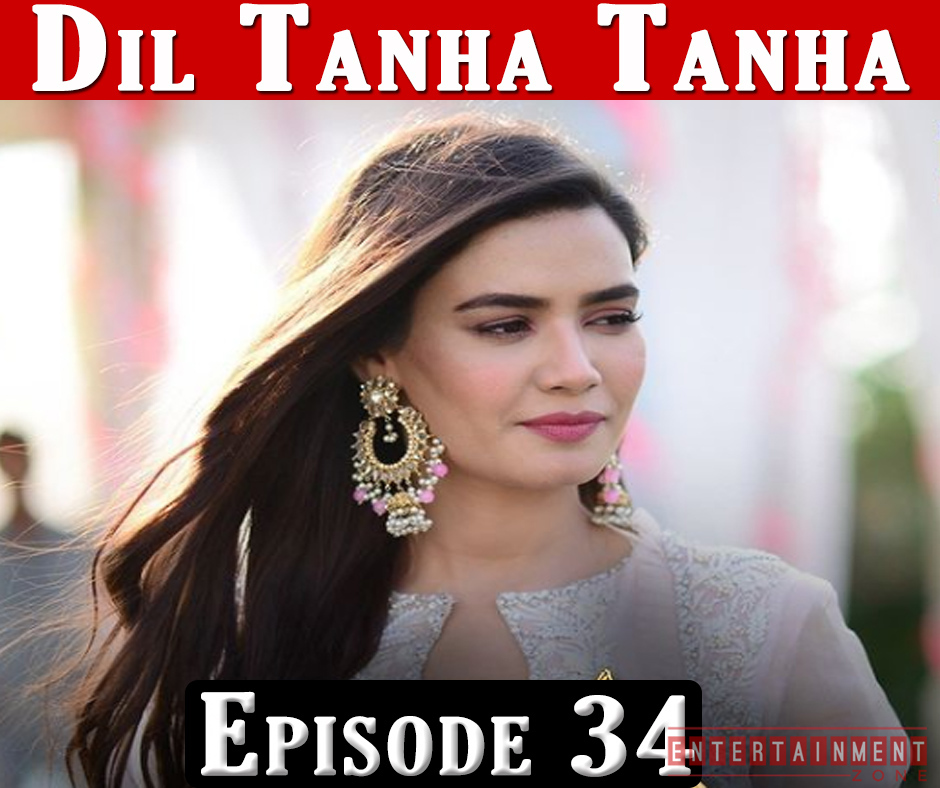 Dil Tanha Tanha Episode 34
