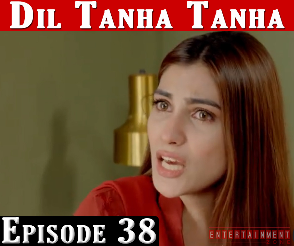 Dil Tanha Tanha Episode 38