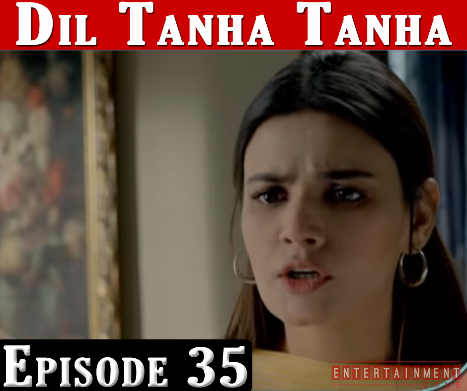 Dil Tanha Tanha Episode 35