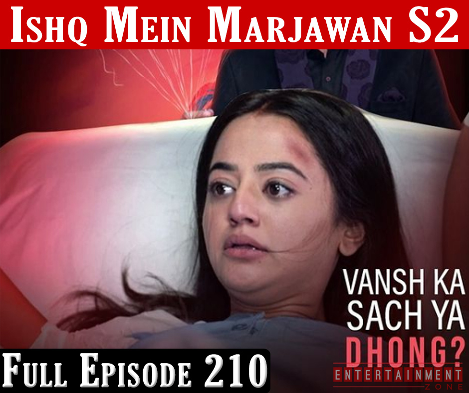 Ishq Mein Marjawan 2 Full Episode 210