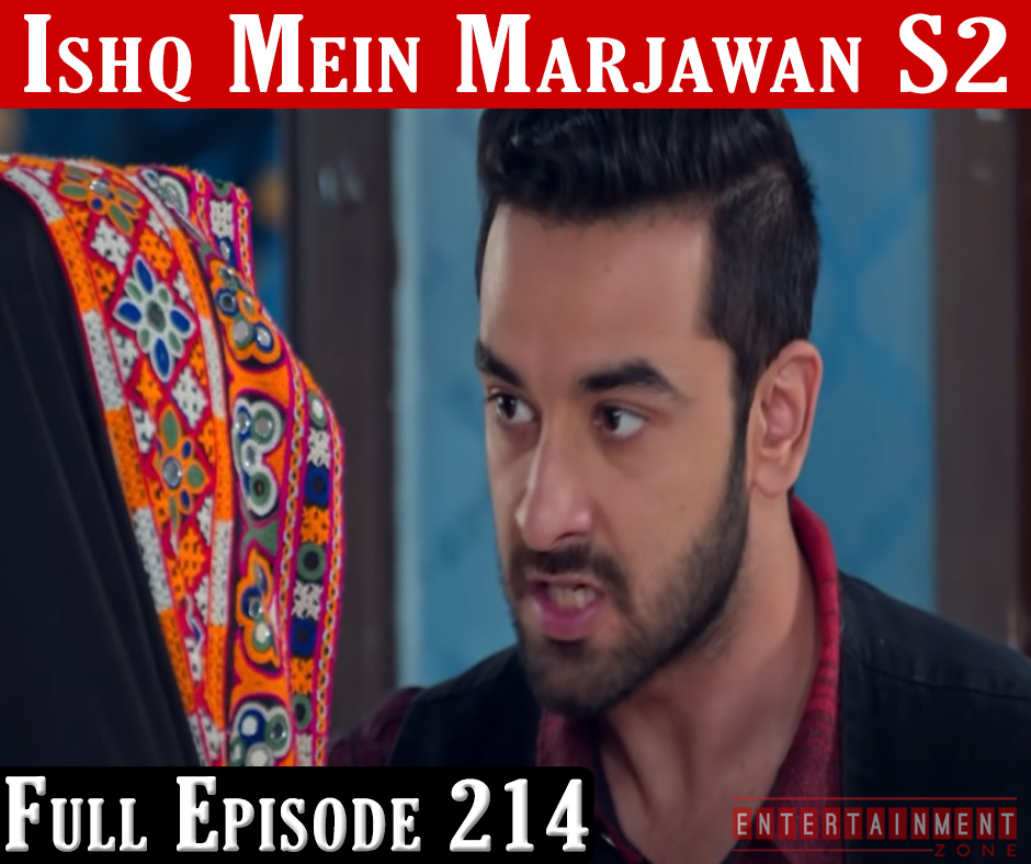 Ishq Mein Marjawan 2 Full Episode 214
