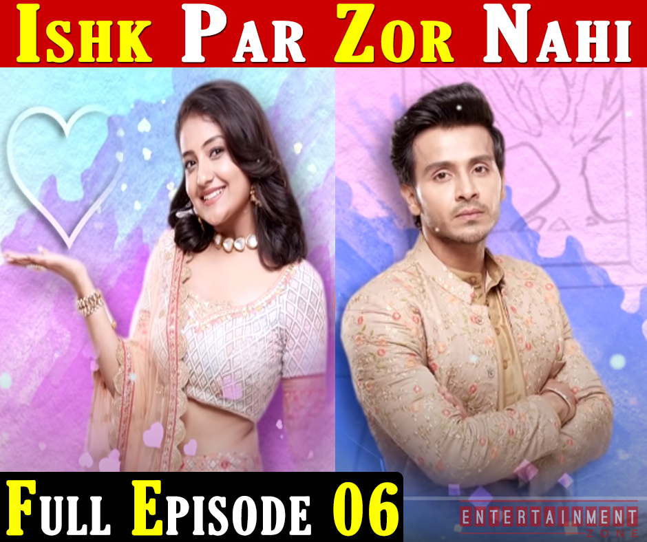 Ishq Par Zor Nahi Full Episode 6