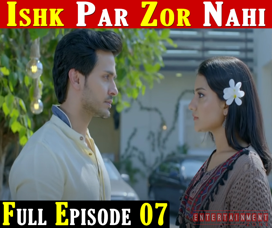 Ishq Par Zor Nahin Episode 7