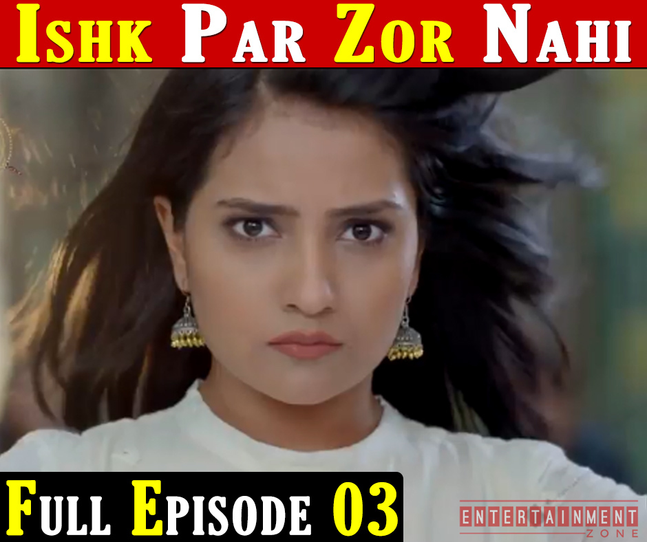 Ishq Par Zor Nahi Full Episode 3
