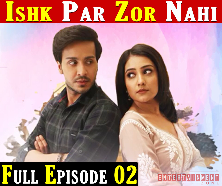 Ishq Par Zor Nahi Full Episode 2