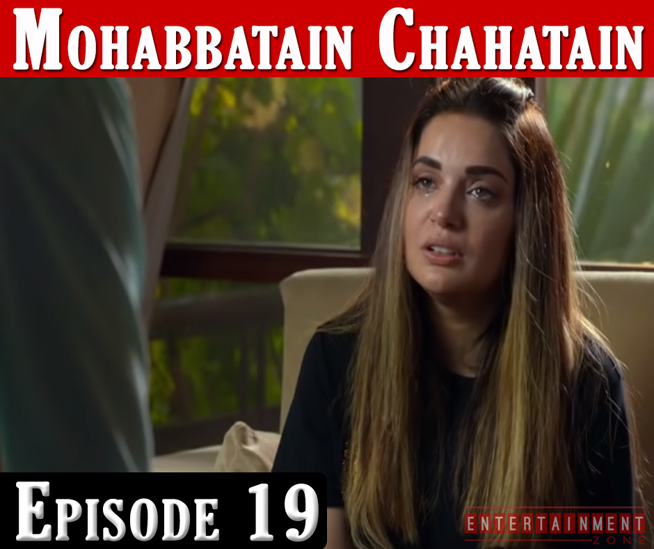 Mohabbatein Chahatein Episode 19