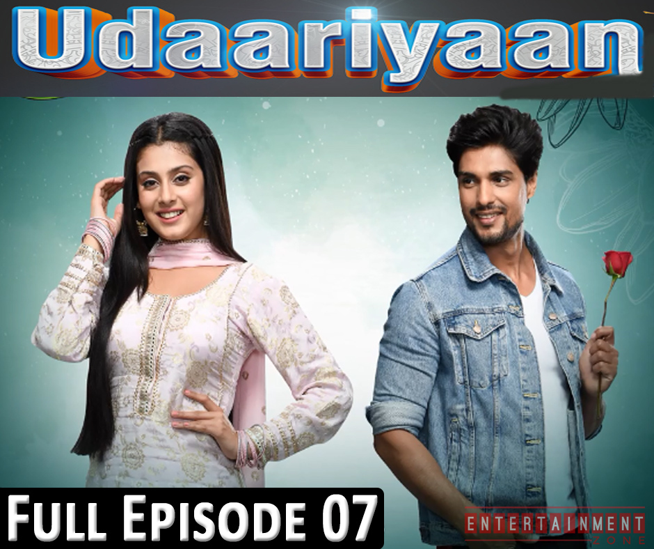 Udaariyaan Full Episode 7
