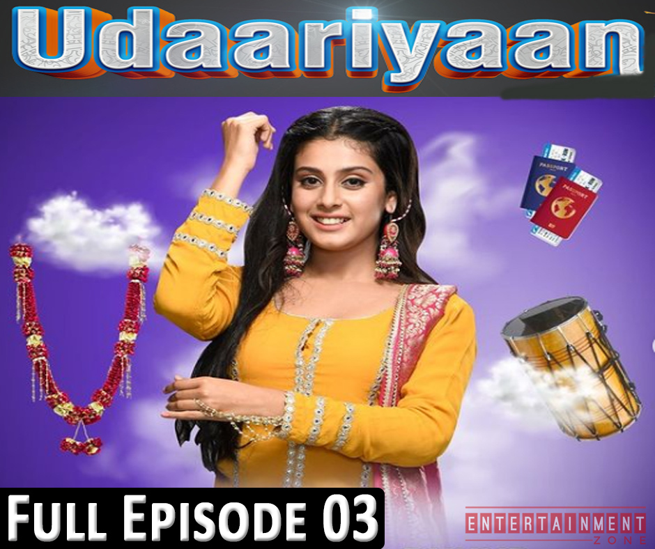 Udaariyaan Full Episode 3