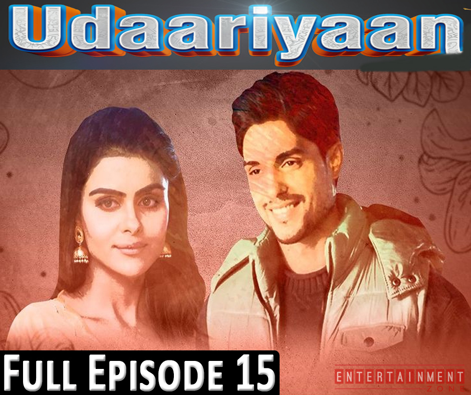 Udaariyaan Full Episode 15