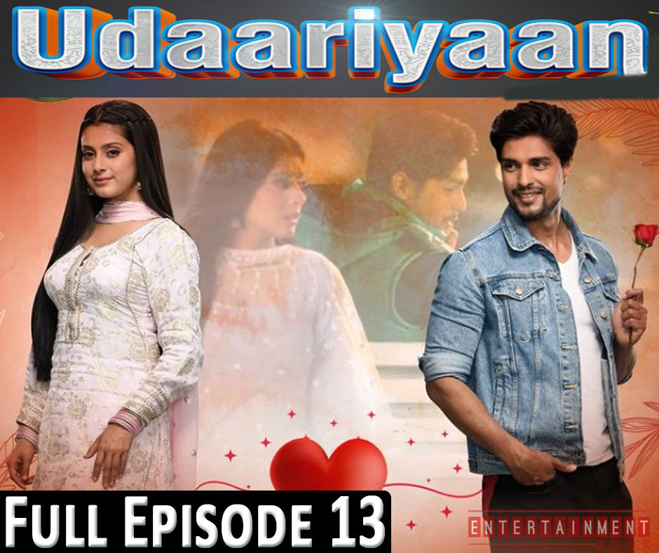 Udaariyaan Full Episode 13