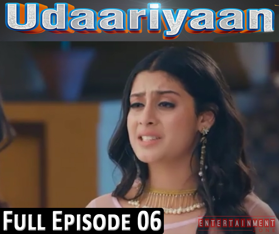 Udaariyaan Full Episode 6