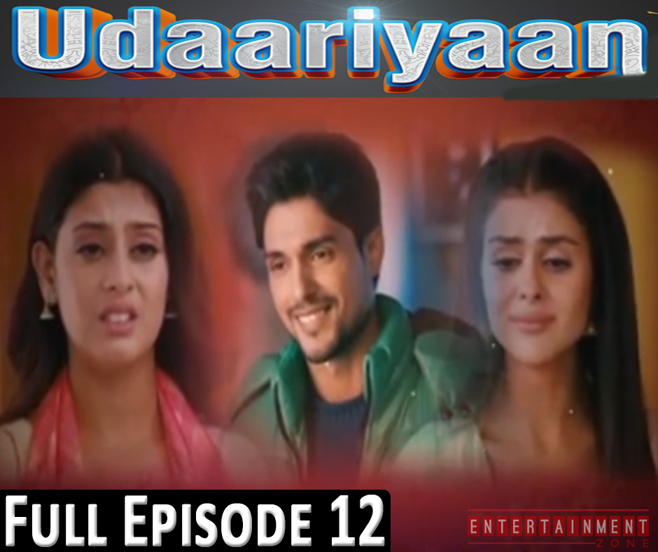 Udaariyaan Full Episode 12