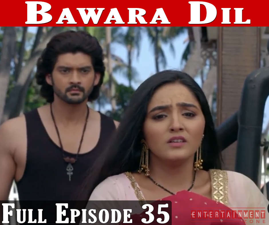 Bawara Dil Full Episode 35