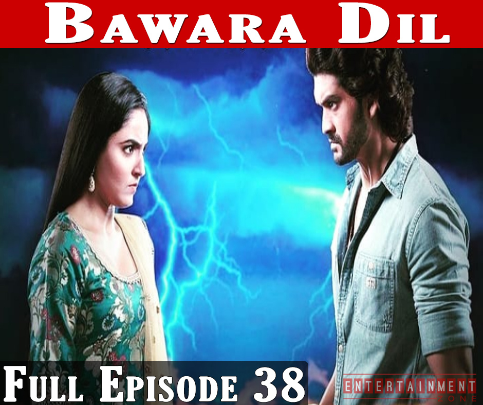 Bawara Dil Full Episode 38