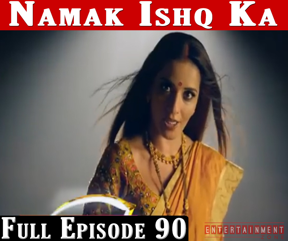 Namak Ishq Ka Full Episode 90