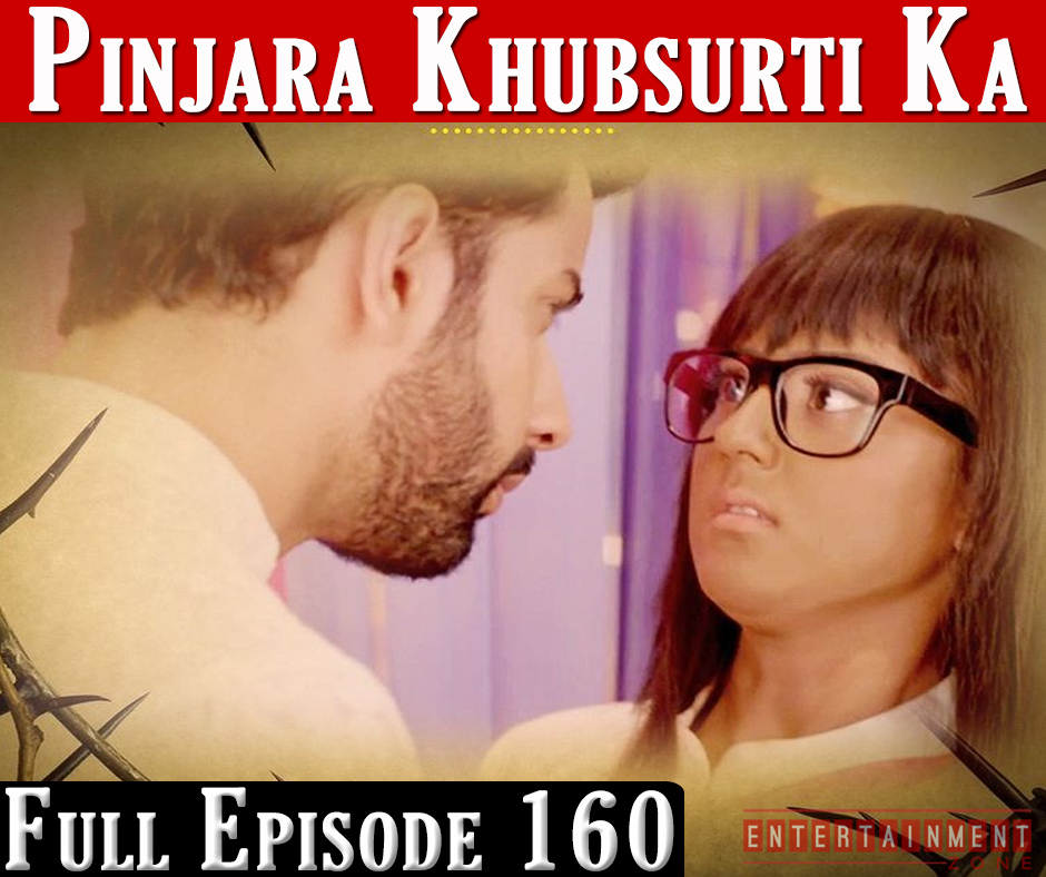 Pinjara Khubsurti Ka Full Episode 160