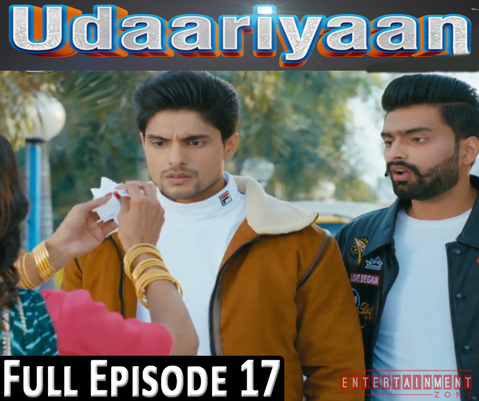 Udaariyaan Full Episode 17