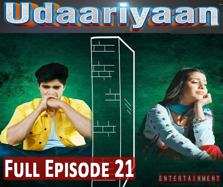 Udaariyaan Full Episode 21