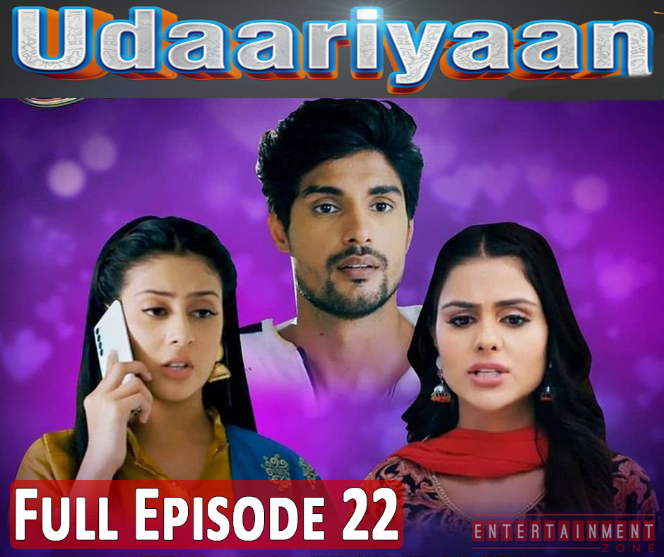 Udaariyaan Full Episode 22
