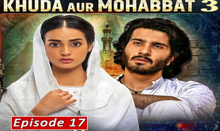 Khuda Aur Mohabbat Episode 17