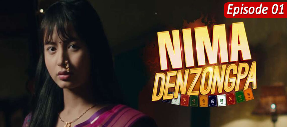 Nima Denzongpa Full Episode 1